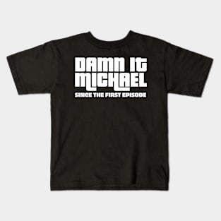 DAMN IT MICHAEL SHIRT Kids T-Shirt